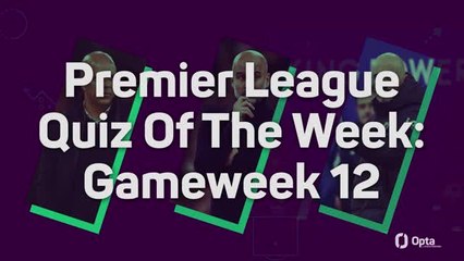 Premier League Quiz Of The Week: Gameweek 12