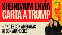 #EnVivo #CaféYNoticias ¬ Sheinbaum envía carta a Trump: “no es con amenazas ni con aranceles”