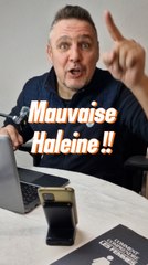 Mauvaise haleine !!