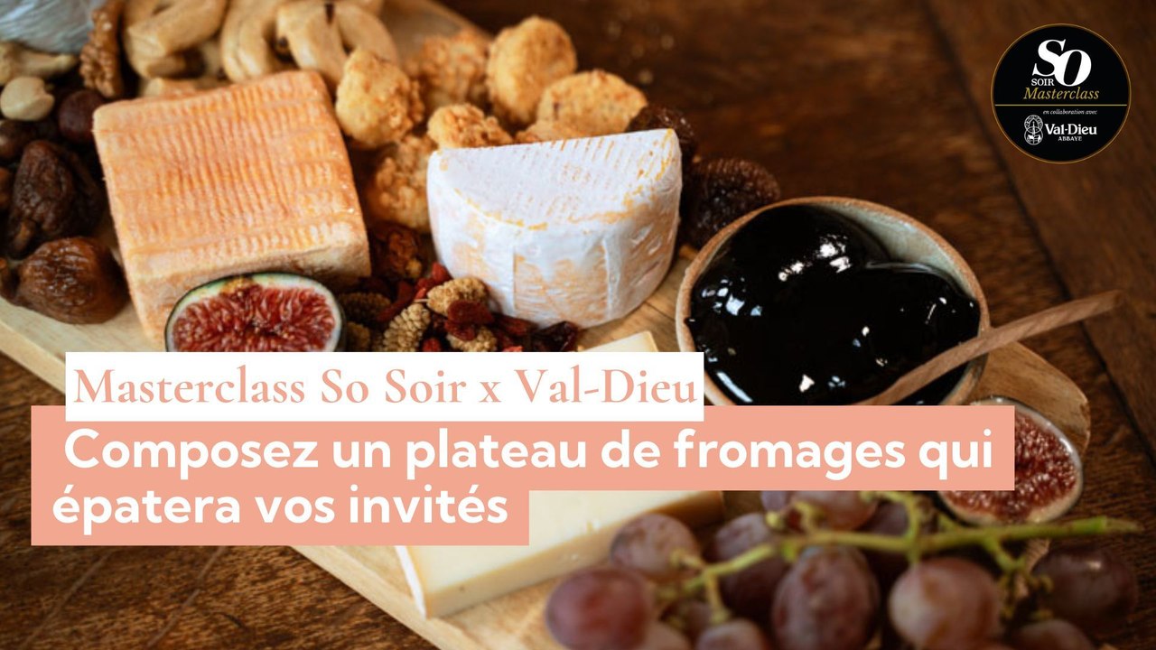 Masterclass So Soir x Val-Dieu -  Composez un plateau de fromages qui épatera vos invités