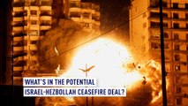 What’s in the potential Israel-Hezbollah ceasefire deal?