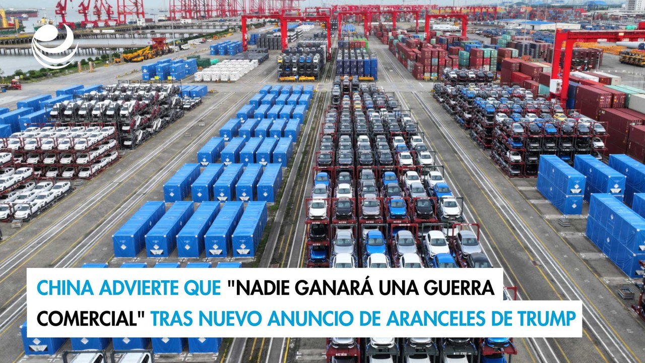 China advierte que "nadie ganará una guerra comercial" tras nuevo anuncio de aranceles de Trump