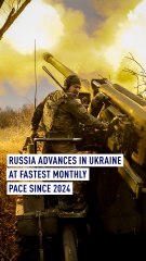 Russia advances in Ukraine at fastest monthly pace since 2024