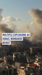 Multiple explosions as Israel bombards Beirut