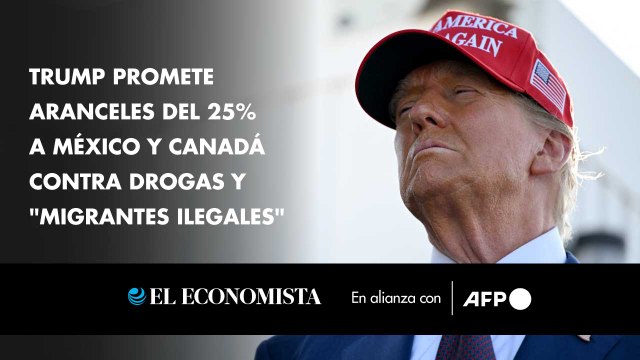 Trump promete aranceles del 25% a México y Canadá contra drogas y migrantes ilegales
