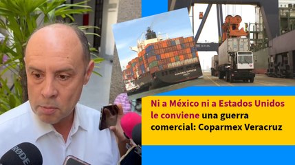 Ni a México ni a Estados Unidos le conviene una guerra comercial: Coparmex Veracruz