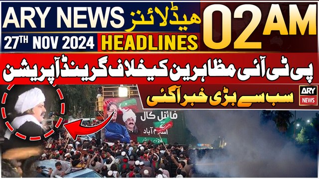 ARY News 2 AM Headlines | 27th Nov 2024 | Government's grand operation against PTI protesters