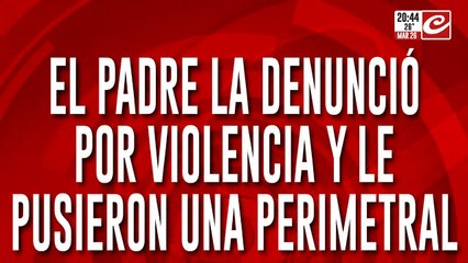 El padre la denunció por violencia y le pusieron una perimetral