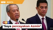 Saya beri sepenuh kepercayaan Azmin urus Bersatu, kata Muhyiddin