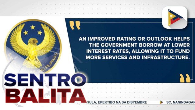 Mataas na Credit Rating outlook ng Pilipinas, makatutulong din sa pagbuo ng mga oportunidad sa mga Pilipino ayon sa BSP