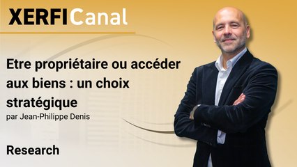 Etre propriétaire ou accéder aux biens : un choix stratégique [Jean-Philippe Denis]