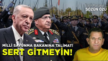 MİLLİ SAVUNMA BAKANINA TALİMAT! SERT GİTMEYİN!