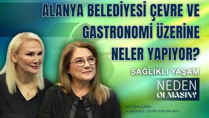 Alanya Belediyesi Çevre ve Yerel Gastronomi Üzerine Neler Yapıyor？I Zeliha Sunal ile Neden Olmasın