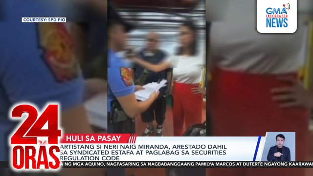 Artistang si Neri Naig Miranda, arestado dahil sa syndicated estafa at paglabag sa securities regulation code | 24 Oras