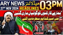 ARY News 3 PM Headlines | 27th Nov 2024 | Excluisive statement of Ali Amin | Prime Time Headlines