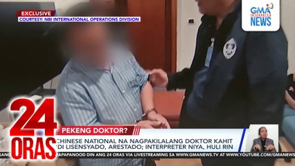 Chinese National na nagpakilalang doktor kahit 'di lisensyado, arestado; interpreter niya, huli rin | 24 Oras