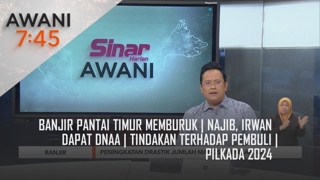 AWANI 7:45 [27/11/2024] - Banjir Pantai Timur memburuk | Najib, Irwan dapat DNAA | Tindakan terhadap pembuli | PILKADA 2024