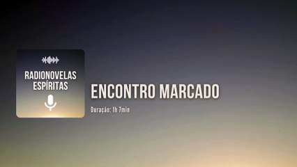Encontro Marcado - Radionovela Espírita