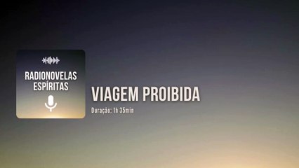 Viagem Proibida - Radionovela Espírita