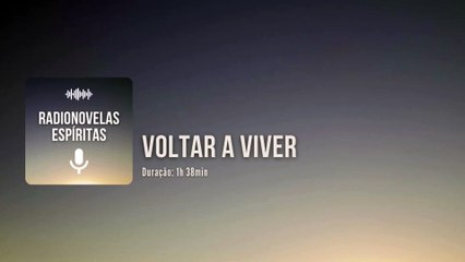 Voltar a Viver - Radionovela Espírita