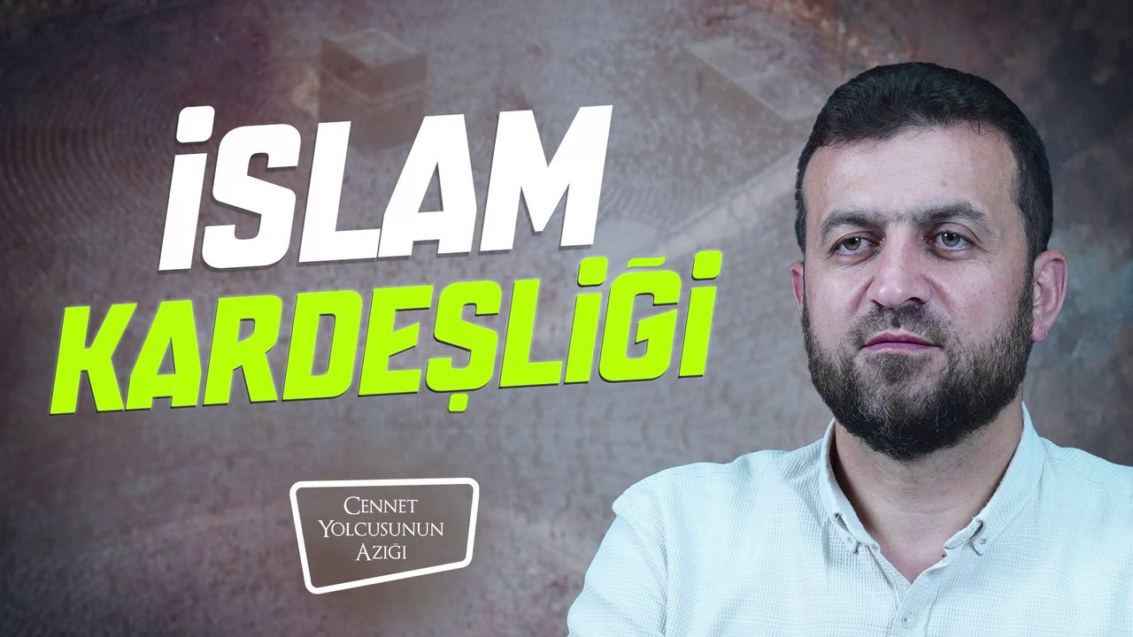 Cennet Yolcusunun Azığı "İslam Kardeşliği"