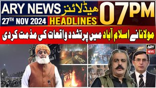 ARY News 7 PM Headlines | 27th Nov 2024 | PTI Protest in Islamabad - Fazal Ur Rehman's Reaction