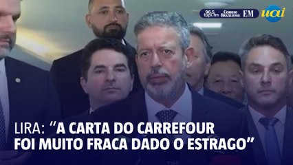 Lira diz que carta de desculpas do Carrefour é "muito fraca"