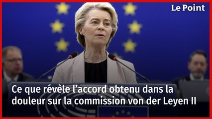Ce que révèle l’accord obtenu dans la douleur sur la commission von der Leyen II
