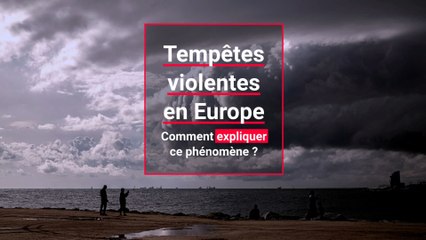 Tempêtes violentes en Europe : comment explique le phénomène ?