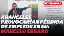 Marcelo Ebrard explica qué pasaría con el incremento de aranceles I Reporte Indigo