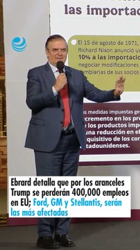 Ebrard detalla que por los aranceles Trump se perderán 400,000 empleos en EU; Ford, GM y Stellantis, serán las más afectadas