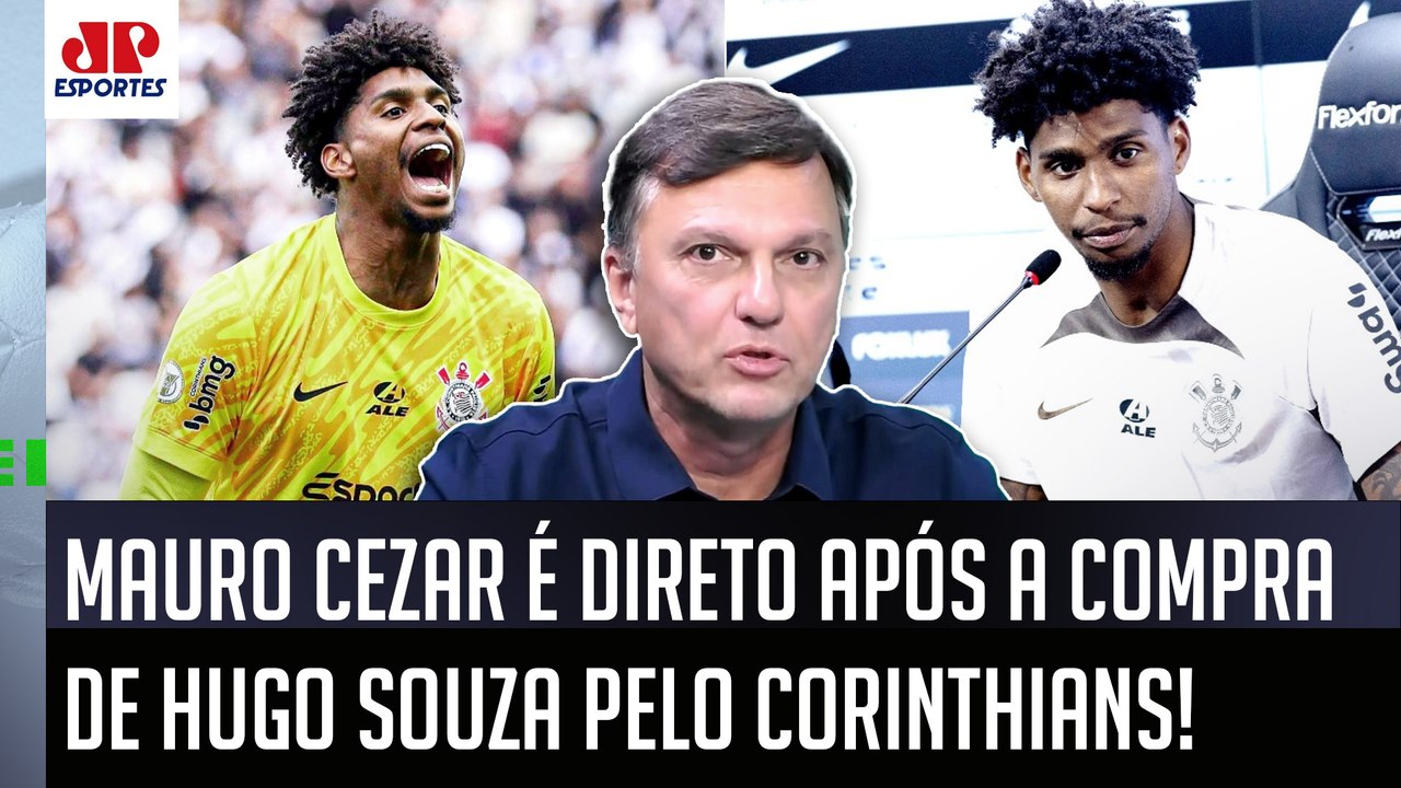"VAMOS FALAR O PORTUGUÊS CLARO AQUI! O Hugo Souza..." Mauro Cezar É DIRETO pós COMPRA do Corinthians