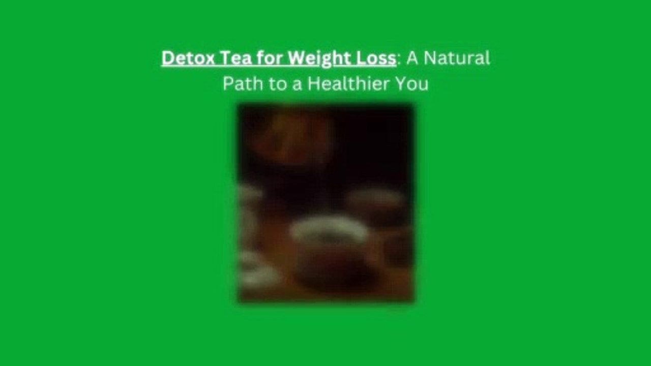 Detox Tea for Weight Loss A Natural Path to a Healthier You