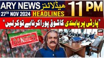 ARY News 11 PM Headlines | 27th Nov 2024 | Ali Amin Gandapur Criticizes PMLN Government