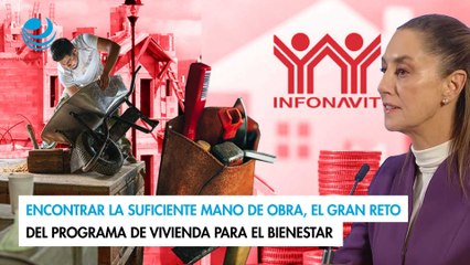 Encontrar la suficiente mano de obra, el gran reto del programa de Vivienda para el Bienestar