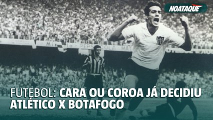 Atlético e Botafogo já definiram confronto no cara ou coroa