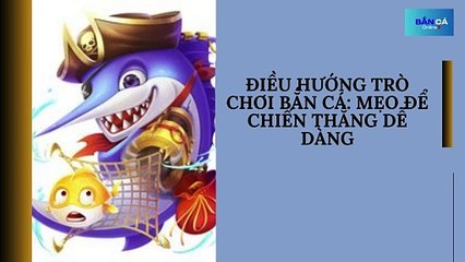 Điều hướng trò chơi bắn cá Mẹo để chiến thắng dễ dàng