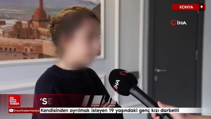 Konya'da kendisinden ayrılmak isteyen 19 yaşındaki genç kızı darbetti