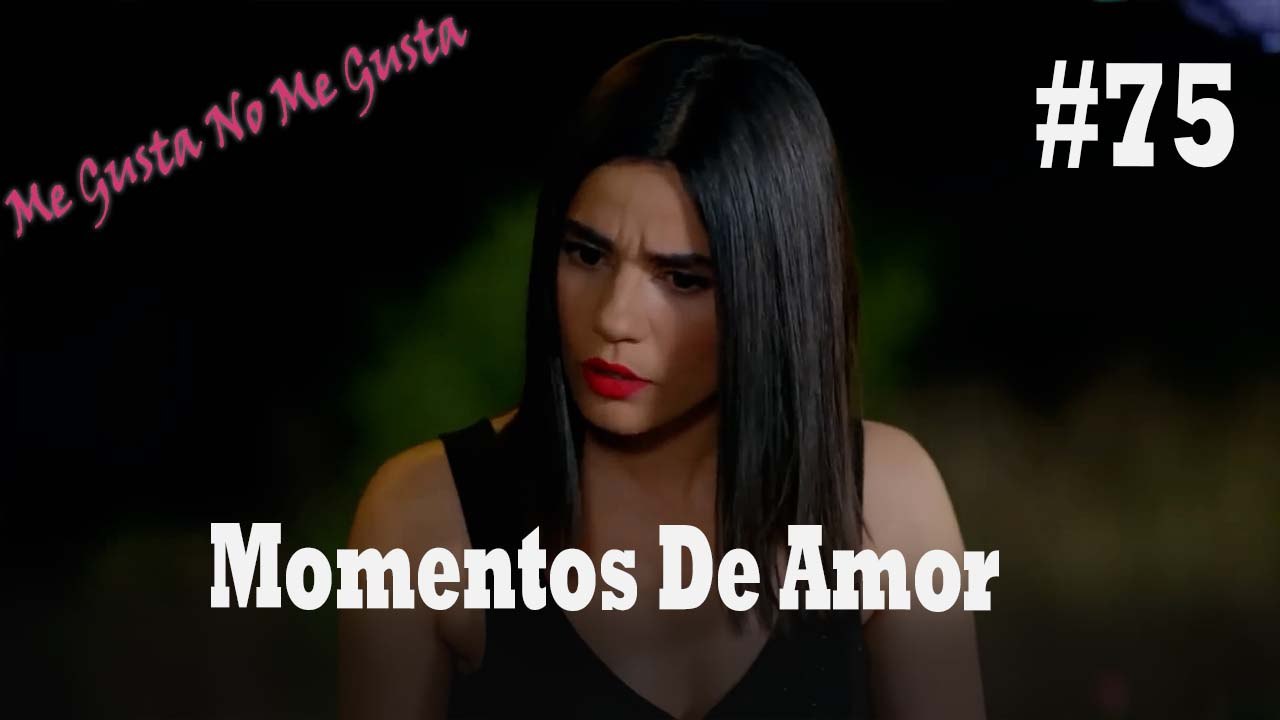 Momentos De Amor #75 - Me Gusta No Me Gusta