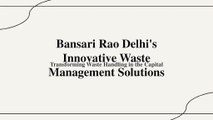 Bansari Rao Delhi: Expanding Innovative Waste Management Solutions Across the Capital