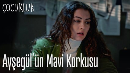 Ayşegül'ün Mavi korkusu - Çocukluk