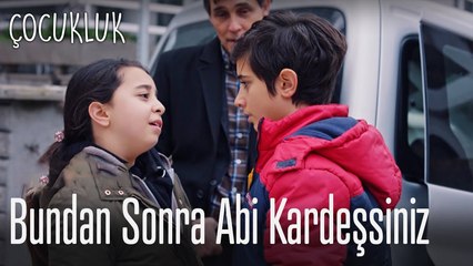 Bundan sonra abi kardeşsiniz - Çocukluk
