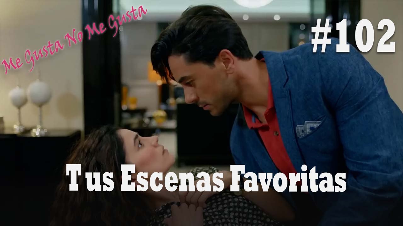 Tus Escenas Favoritas #102 - Me Gusta No Me Gusta