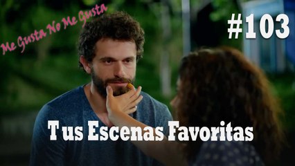 Tus Escenas Favoritas #103 - Me Gusta No Me Gusta