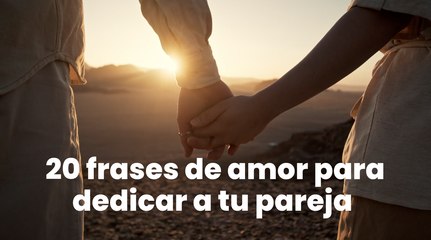 20 frases de amor para dedicar a tu pareja