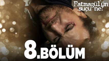 Fatmagül'ün Suçu Ne? 8. Bölüm – Heyecan Dolu Anlar ve Düğüm Noktası 🎬