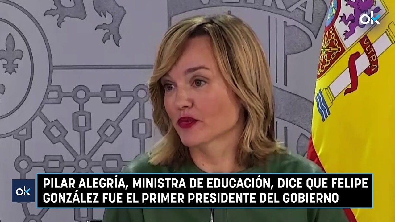 Pilar Alegría, ministra de Educación, dice que Felipe González fue el primer presidente del Gobierno