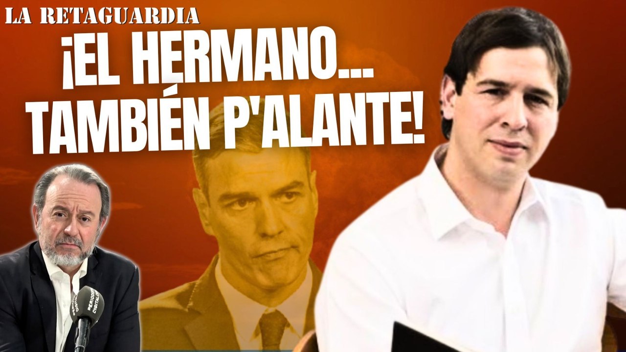 La Retaguardia / ¡Sánchez que entrullan a tu hermano!