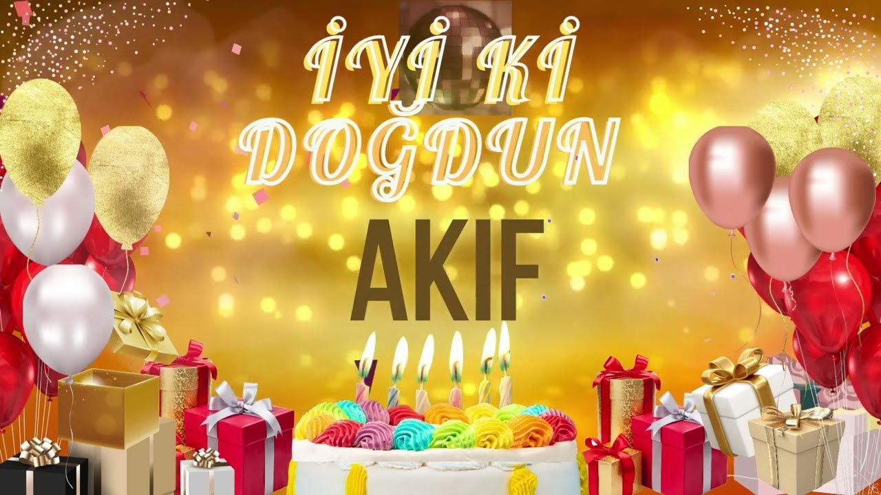 AKİF - Doğum Günün Kutlu Olsun Akif