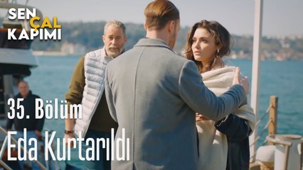 Eda Kurtarıldı - Sen Çal Kapımı 35.Bölüm